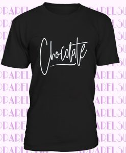 Chocolate Women's Shirt Gift for Her Girlfriend Gift Foodie Women's Tshirt Graphic Tee Teen Gift Birthday Gift Chocolate Shirt Chocolate Tee