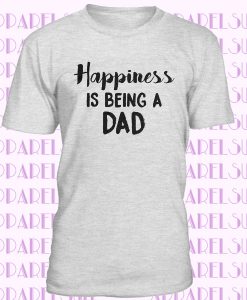 Dad Shirt, Gift for Dad, Funny T shirt for Dad, Fathers Day T Shirt, Cool Mens Shirt, New Dad Shirt, Happiness is Being a Dad T shir