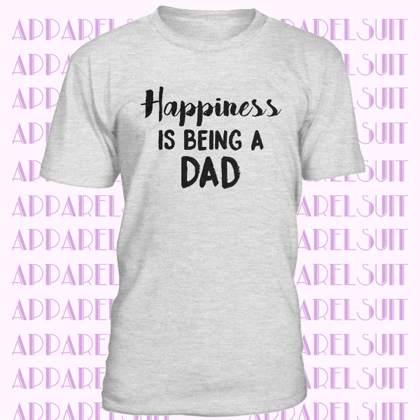 Dad Shirt, Gift for Dad, Funny T shirt for Dad, Fathers Day T Shirt, Cool Mens Shirt, New Dad Shirt, Happiness is Being a Dad T shir