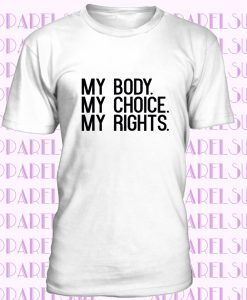 Feminist T-shirt My Body My Choice My rights Women's Rights Cool Feminism Tee