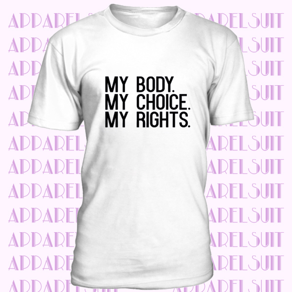 Feminist T-shirt My Body My Choice My rights Women's Rights Cool Feminism Tee