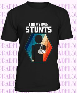 I Do My Own Stunts T-Shirt, Motorcycle, Rider Shirt, Motocross Lover Gift, Dirt Bike Shirt, Dirt Bike Gift, Motocross Shirt