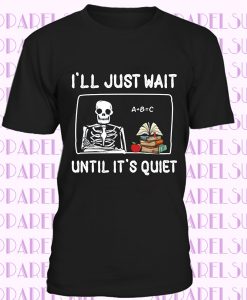 I_ll Just Wait until It_s Quiet Teacher Halloween T-shirt