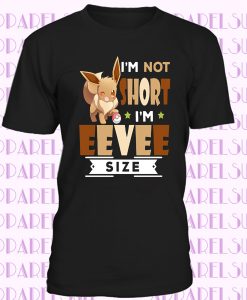 I‘'m Not Short I'm Eevee Shirt Funny Pokemon T Shirt Black Navy Cotton Tee