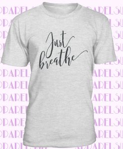 Just Breathe T Shirt