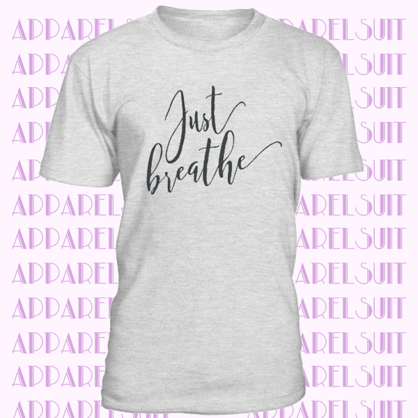 Just Breathe T Shirt