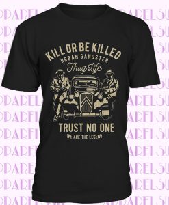 Kill Or Be Killed Mafia Gangster Al Capone Machine Gun Retro Thug LIfe T-Shirt