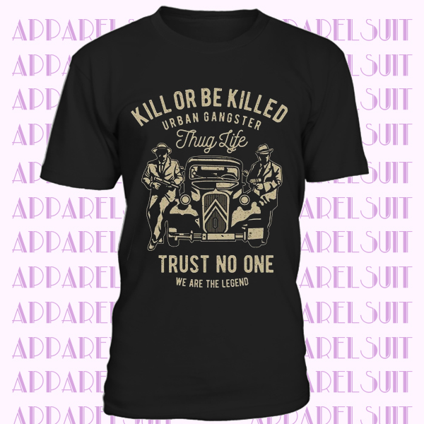 Kill Or Be Killed Mafia Gangster Al Capone Machine Gun Retro Thug LIfe T-Shirt