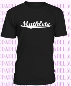 Mathlete T-Shirt, Funny Men's Women's Gifts For Math Student Teacher Gift Geek Nerd Mathematician Tee Shirt