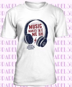 Music Makes Me High T-Shirt