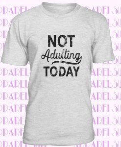 Not Adulting Today T shirt, Sarcastic Attitude T Shirts, Funny Mens Shirt, Lazy Monday T Shirt For Men, Gifts For Him Under 20