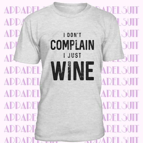 Sarcastic Wine Quote Shirt, Wine Lovers Gifts, Funny Wine Drinkers Tee, Mens Joke Wine Shirt, I Dont Complain I Just Wine