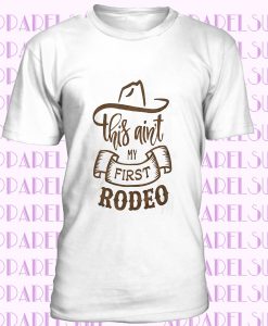 This Ain't My First Rodeo T-shirt