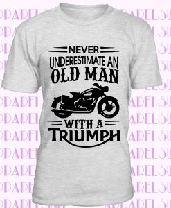 Triumph T shirt Never Underestimate Old Man BIKE Dad Fathers Grandpa Biker