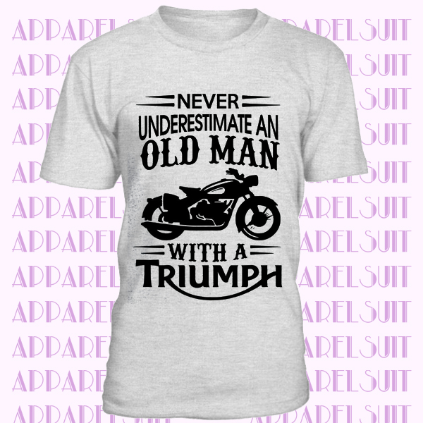 Triumph T shirt Never Underestimate Old Man BIKE Dad Fathers Grandpa Biker