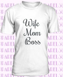 Wife Mom Boss - Shirt,Funny T shirt,Trending T Shirt,Wife Shirt,Mom Shirt,Boss Shirt,Mom Boss,Boss Babe,Gift,Gift For Her,Gift For Wife,Gift
