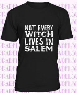 Witch Shirt, Pagan T Shirt, Occult Shirt, Not Every Witch Lives In Salem, Womens Funny T shirt, Salem Witch Trials, White Witch Shirt