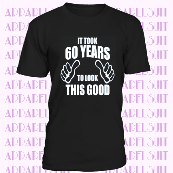 60th Birthday It Took 60 Years To Look This Good T Shirt Dad Father Grandad Gift