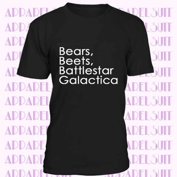 Bears, Beets, Battlestar Galactica T-shirt Ladies Unisex Funny Dwight Shirt tee