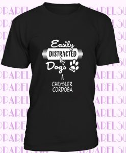 Chrysler Cordoba Easily Distracted By Dogs And Cars Animal And Car Lovers T Shirt