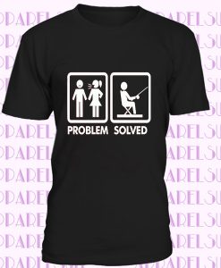 Fishing Problem Solved T-Shirt funny fisherman gift Mens tee novelty
