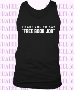 Funny Cancer Shirt - I Dare You to Say Free Boob Job, TANK TOP, Breast Cancer Awareness, Aware, Survivor, T-Shirt, Tank Top, Gift