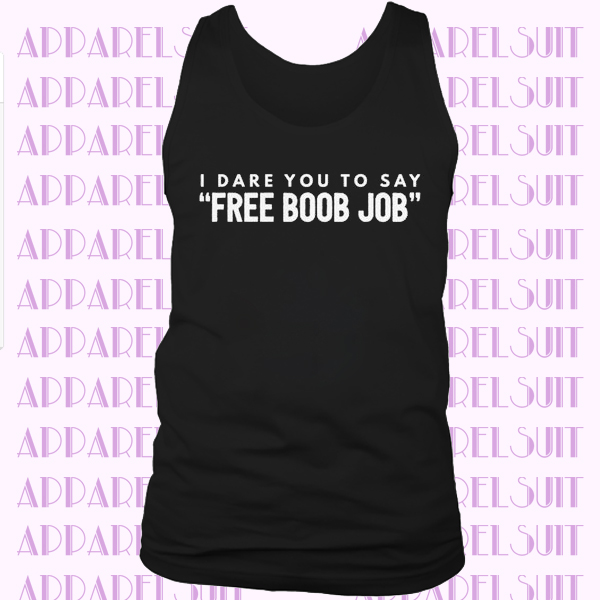 Funny Cancer Shirt - I Dare You to Say Free Boob Job, TANK TOP, Breast Cancer Awareness, Aware, Survivor, T-Shirt, Tank Top, Gift