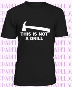 Funny This Is Not A Drill T Shirt DIY Home Improvement Builder Birthday Gift Tee