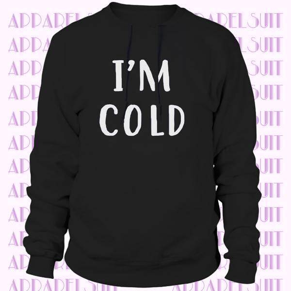 I'm Cold Sweatshirt - Winter Sweatshirt - Unisex Modern Fit - All Colors All Sizes - Youth and Adult Sizes