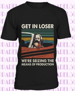 Karl Marx Get In Loser We’re Seizing The Means of Production Vintage T Shirt