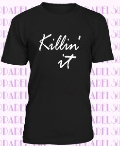 Killing It shirt, unisex shirt, graphic tees, cool shirt, Motivational shirt, Trending shirt, Tumblr shirt, shirts with sayings