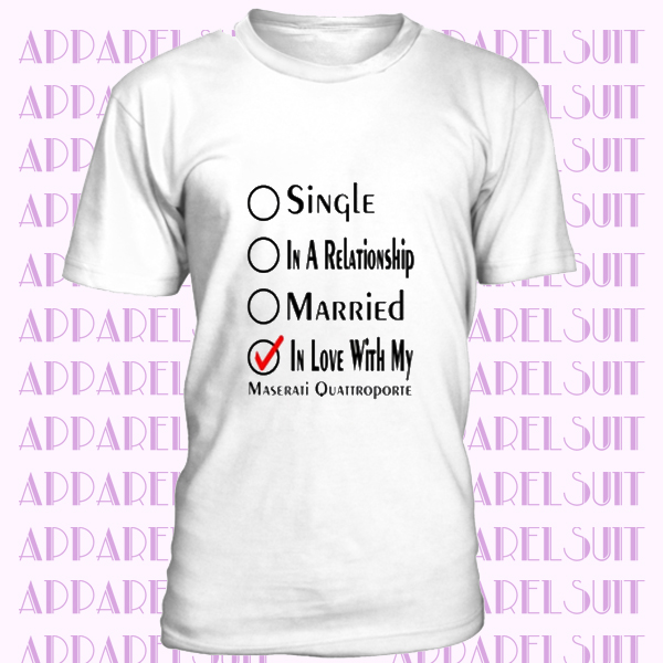 Maserati Quattroporte Single Married In Love With My Car Funny Car Lovers T Shirt