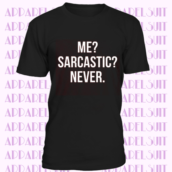 Mens Me Sarcastic Never T Shirt funny sarcasm gift novelty joke