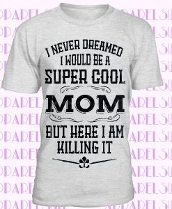 Mom T-shirt Funny Mom Tshirt Gift For Mother T-shirt Cool Present For Mom Birthday Gift For Mother