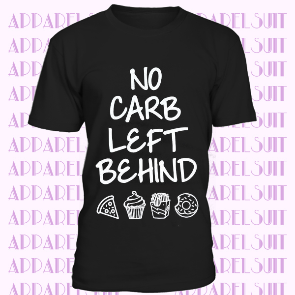 No Carb Left Behind T-shirt - Women's Funny Cheat Day Tee - Unisex Carb Lover T-Shirt - Men's Funny Carb Shirt