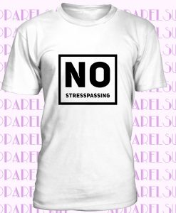 No Stresspassing T-Shirt, Cool Shirt, Good Vibes Only, Positive and Motivated, Cute and Funny Shirt