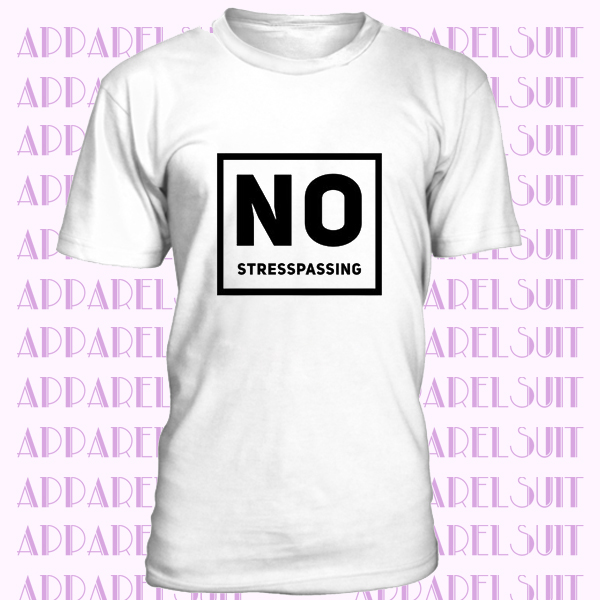 No Stresspassing T-Shirt, Cool Shirt, Good Vibes Only, Positive and Motivated, Cute and Funny Shirt