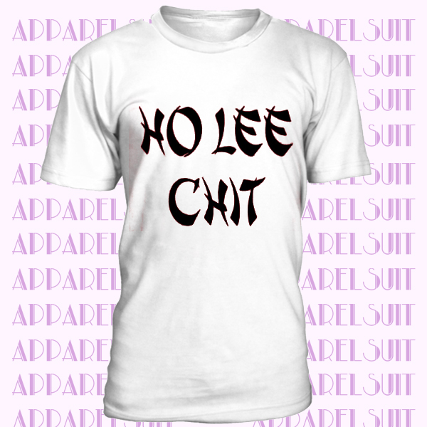 Novelty T Shirt Ho Lee Chit Cheeky Rude Slogan Joke Pun Oriental Style