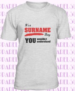 Personalised Its A Surname Thing You Wouldn't Understand T-Shirt For Mens Kids