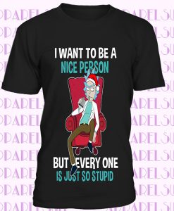 Rick and Morty Be A Nice Person Everyone Is So Stupid Christmas Men's T Shirt