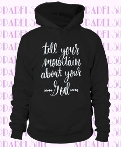 Tell Your Mountain About Your God Premium Hoodie