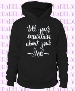 Tell Your Mountain About Your God Premium Hoodie