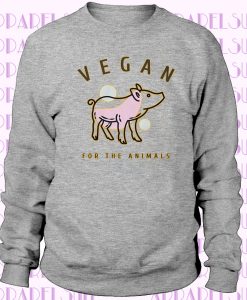 Vegan Clothing for Women, Vegan for the Animals Vegan Sweatshirt, Cute Vegan Shirts, Vegan Gift, Animal Rights Animal Liberation