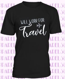 Will Work for Travel Shirt, Summer Collection, Travel T-shirt, Vacation Tee, Summer Vacation Shirts, Summer 2019 Shirts, Travel Shirts