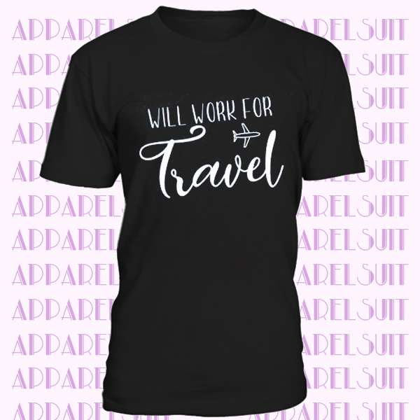 Will Work for Travel Shirt, Summer Collection, Travel T-shirt, Vacation Tee, Summer Vacation Shirts, Summer 2019 Shirts, Travel Shirts