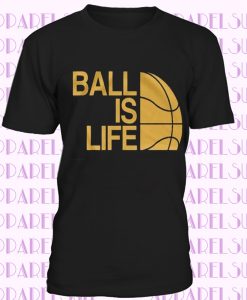 Ball is Life Basketball T-Shirt, Men's Women's