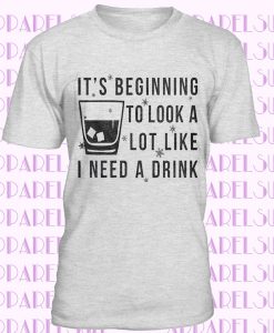 Beginning To Look Like I Need A Drink, Christmas Party Shirt Women, Whisky Glass Xmas Shirt, Shirt Xmas, Offensive Xmas