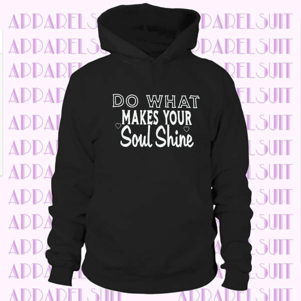 Do what makes your soul shine Hoodie
