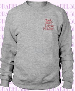 Embroidered Thank You For Leaving Me Alone Sweatshirt