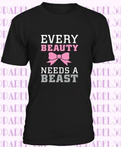 Every Beauty Needs a Beast T-Shirt 2277 Valentines Day